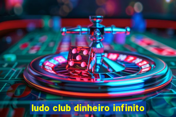 ludo club dinheiro infinito